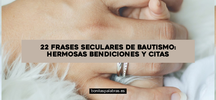 22 Frases Seculares de Bautismo: Hermosas Bendiciones Y Citas