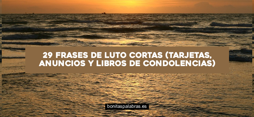 29 Frases de Luto Cortas (Tarjetas, Anuncios y Libros de Condolencias)