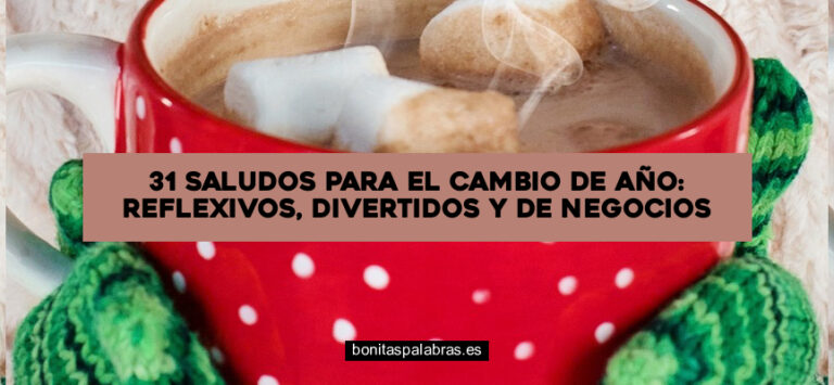 31 Saludos para el Cambio de Año: Reflexivos, Divertidos y de Negocios