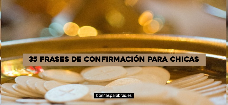 35 Frases de Confirmación para Chicas