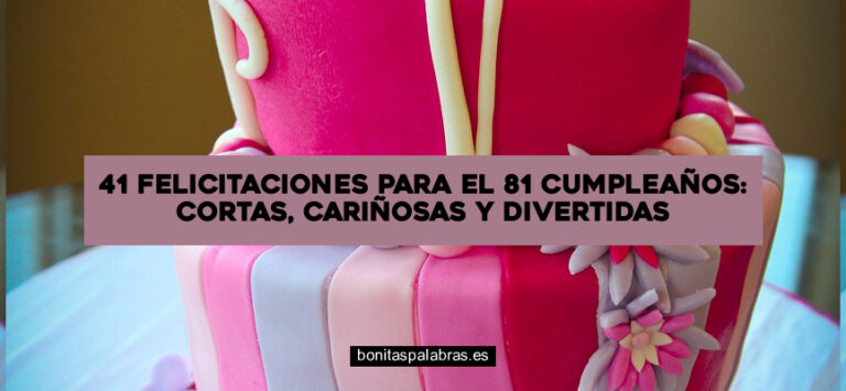 41 Felicitaciones para el 81 Cumpleaños: Cortas, Cariñosas y Divertidas