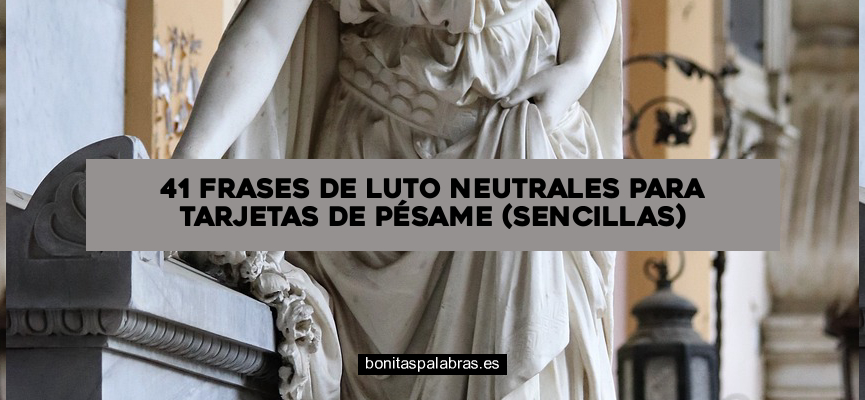 41 Frases de Luto Neutrales para Tarjetas de Pésame (Sencillas)