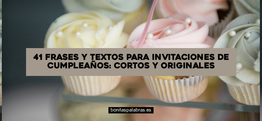 41 Frases y Textos para Invitaciones de Cumpleaños: Cortos y Originales