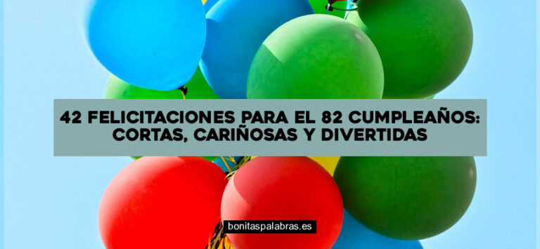 42 Felicitaciones para el 82 Cumpleaños: Cortas, Cariñosas y Divertidas