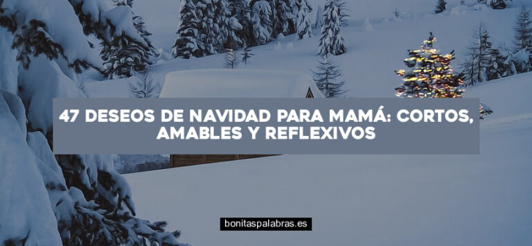 47 Deseos de Navidad para Mamá: Cortos, Amables y Reflexivos