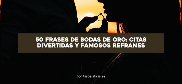 50 Frases de Bodas de Oro: Citas Divertidas y Famosos Refranes