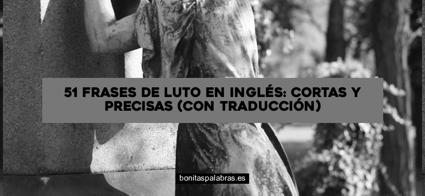 51 Frases de Luto en Inglés: Cortas y Precisas (Con Traducción)