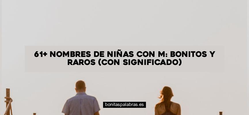 61+ Nombres de Niñas con M: Bonitos y Raros (con Significado)