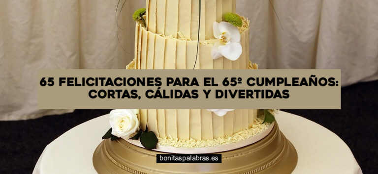 65 Felicitaciones para el 65º Cumpleaños: Cortas, Cálidas y Divertidas