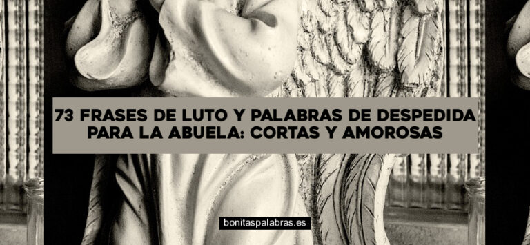 73 Frases de Luto y Palabras de Despedida para la Abuela: Cortas y Amorosas
