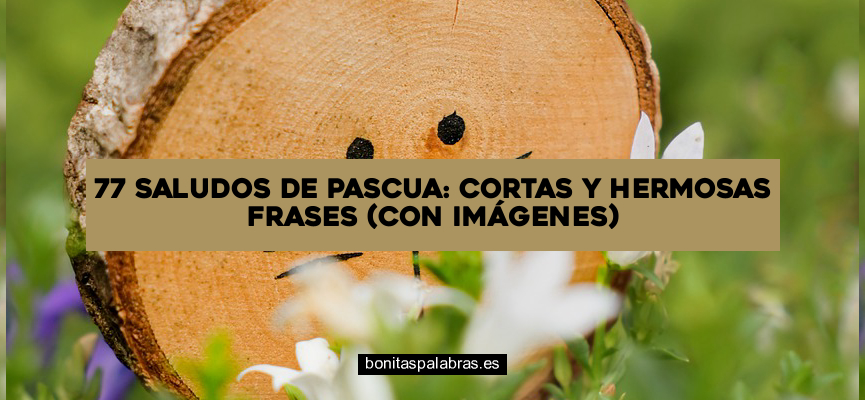 77 Saludos de Pascua: Cortas y Hermosas Frases (Con Imágenes)