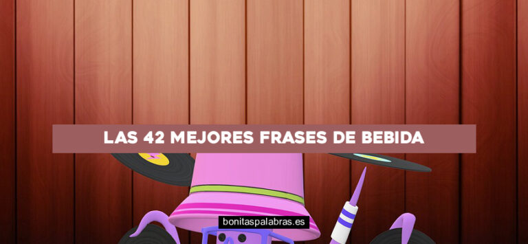 Las 42 Mejores Frases de Bebida