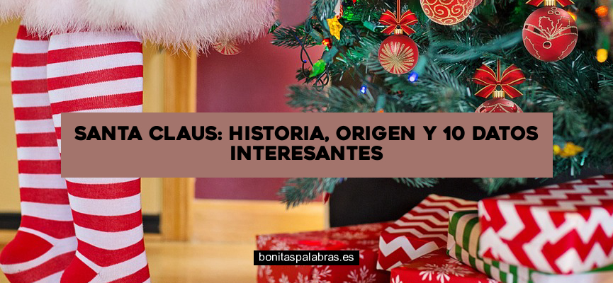 Santa Claus: Historia, Origen y 10 Datos Interesantes